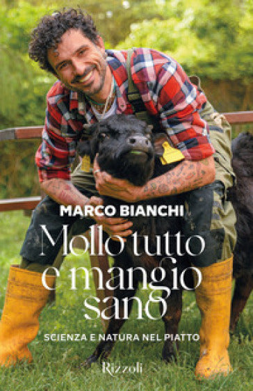 Mollo tutto e mangio sano. Scienza e natura nel piatto. Ediz. a colori - MARCO BIANCHI