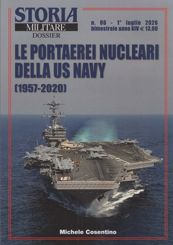 Storia Militare Dossier N.86 - LE PORTAEREI NUCLEARI DELLA US NAVY (1957-2020) - LUGLIO 2026