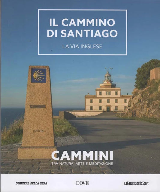 CAMMINI Tra natura, arte e meditazione VOL.6 -IL CAMMINO DI SANTIAGO - LA VIA INGLESE